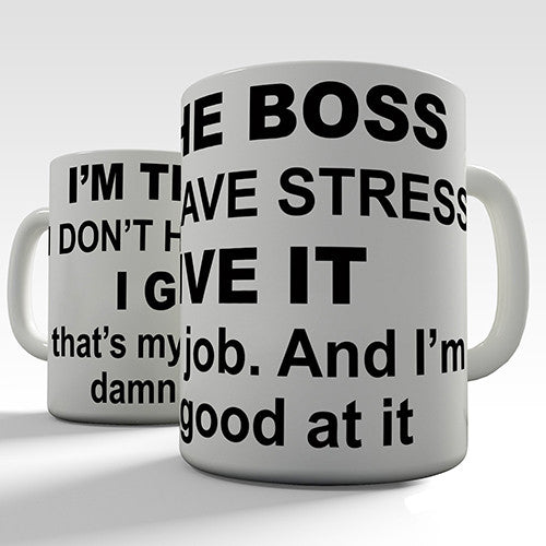 I'm The Boss I Don't Have Stress Novelty Mug