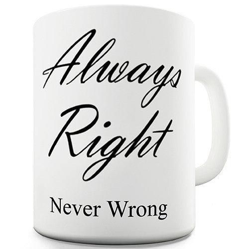 Always Right Never Wrong Funny Mug