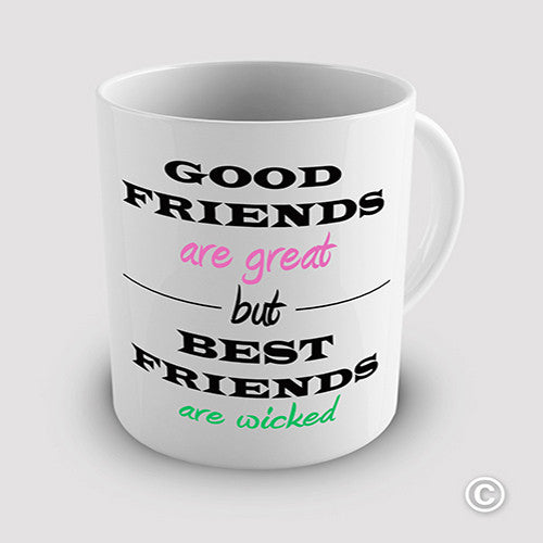 Good Friends Are Good But Best Friends Are Wicked Novelty Mug
