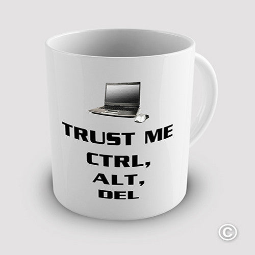 Trust Me Ctrl Alt And Del Novelty Mug