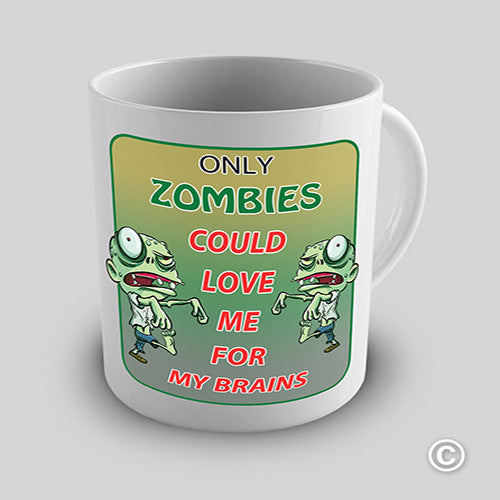 Only Zombies Can Love My Brains Novelty Mug