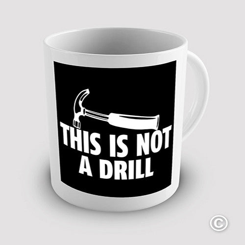 This Is Not A Drill Novelty Mug