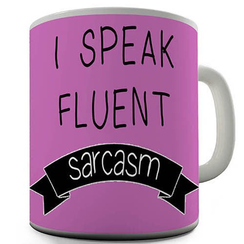 I Speak Fluent Sarcasm Funny Mug