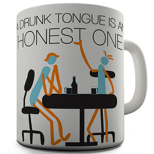 A Drunk Tongue Is An Honest One Novelty Mug