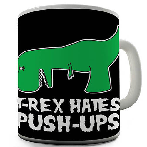 T-Rex Hates Push Ups Funny Mug