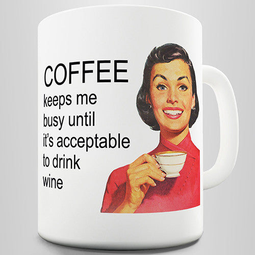 Coffee Until It's Acceptable To Drink Wine Funny Mug