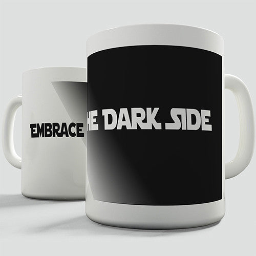 Embrace The Dark Side Novelty Mug