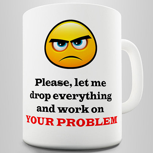 Let Me Work On Your Problem Funny Mug