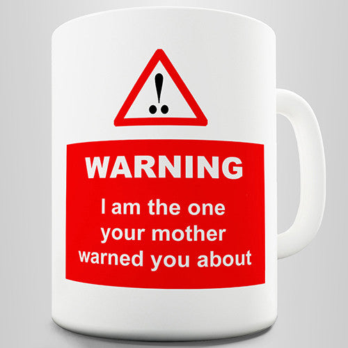 I Am The One You Were Warned About Funny Mug