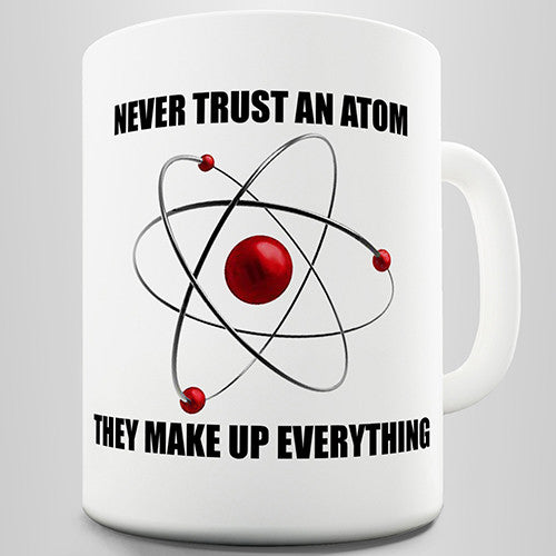 Never Trust An Atom Funny Mug