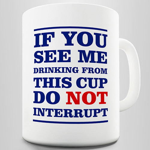 Do Not Interrupt Funny Mug