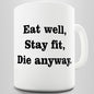 Eat Well Stay Fit Novelty Mug