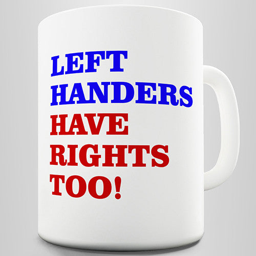 Left Handers Have Rights Too Funny Mug