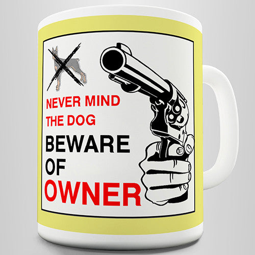 Beware Of The Owner Novelty Mug