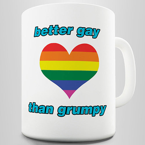 Better Gay Than Grumpy Novelty Mug