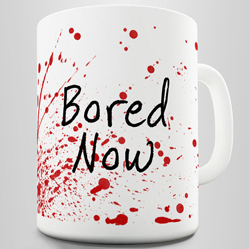 Bored Now Blood Splatter Novelty Mug