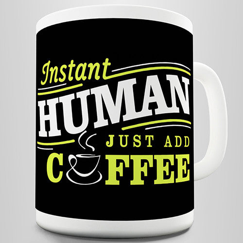 Instant Human Just Add Coffee Novelty Mug