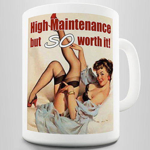 High Maintenance Funny Mug