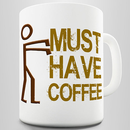 Must Have Coffee Novelty Mug