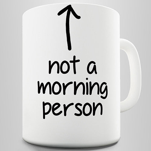 Not A Morning Person Novelty Mug