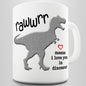 Rawwrr Means I Love You In Dinosaur Novelty Mug