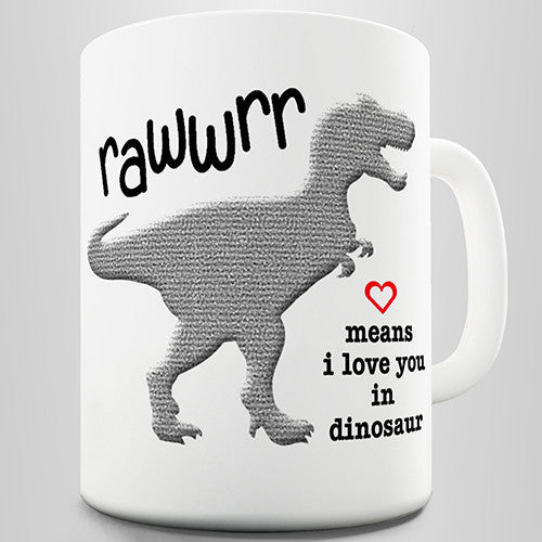 Rawwrr Means I Love You In Dinosaur Novelty Mug