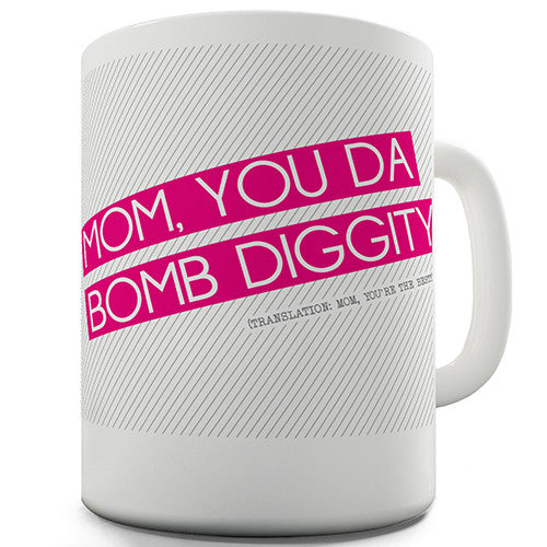 Mum You Da Bomb Diggity Novelty Mug