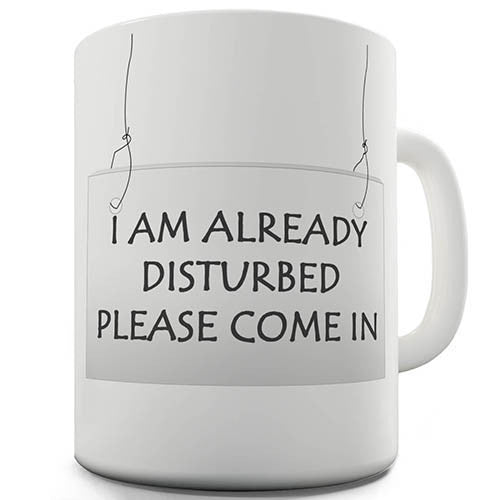 I Am Already Disturbed Novelty Mug