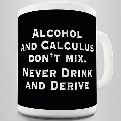 Never Drink And Derive Funny Mug