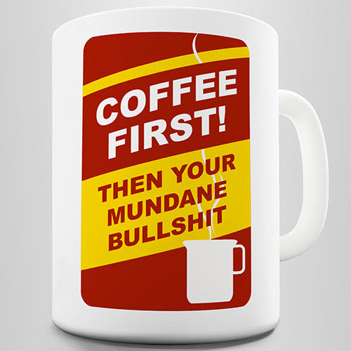 Coffee First Then Bullshit Novelty Mug