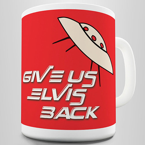 UFO Give Us Elvis Back Novelty Mug