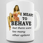 I Meant To Behave Novelty Mug