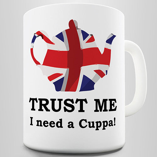 Trust Me I Need A Cuppa Novelty Mug