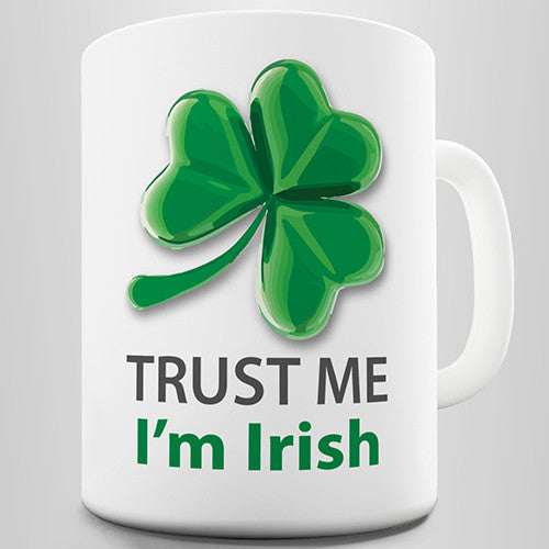 Trust Me I'm Irish Novelty Mug