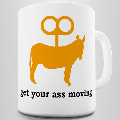 Get Your Ass Moving Novelty Mug