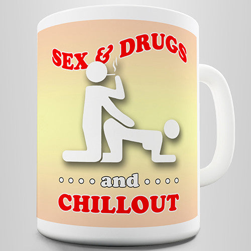 Sex And Drugs And Chillout Novelty Mug