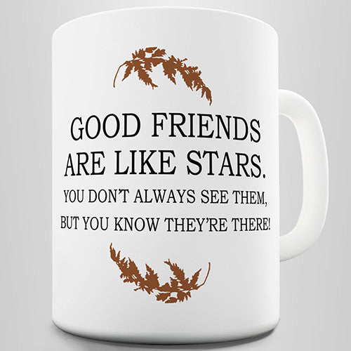 Good Friends Are Like Stars Ceramic Novelty Mug