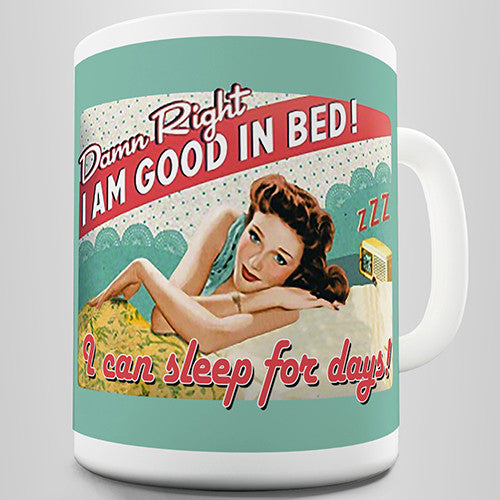 Damn Right I'm Good In Bed Funny Mug