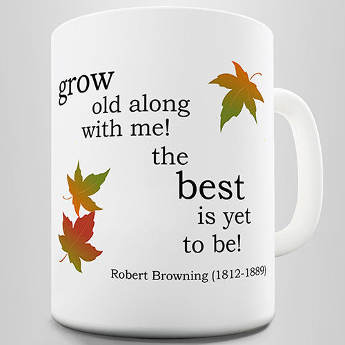 Grow Old Along With Me Novelty Mug