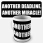 Another Deadline Another Miracle Novelty Mug