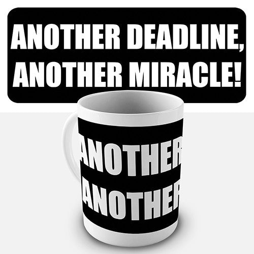 Another Deadline Another Miracle Novelty Mug