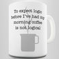 Logic Before My Morning Coffee Novelty Mug