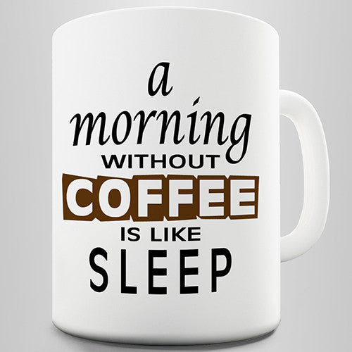 A Morning Without Coffee Novelty Mug