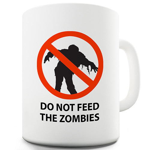 Do Not Feed The Zombies Novelty Mug