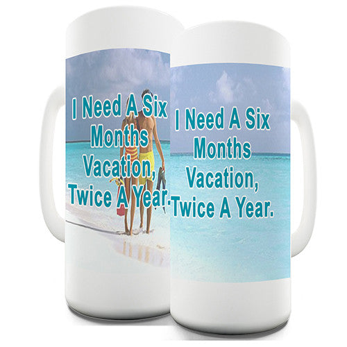 I Need A 6 Month Vacation Novelty Mug