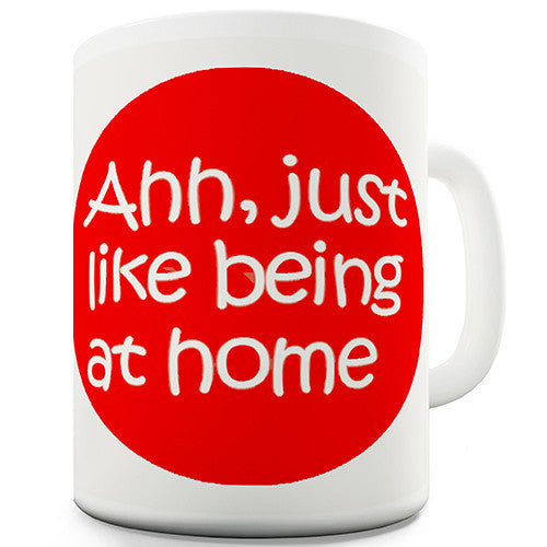 Just Like Being At Home Novelty Mug