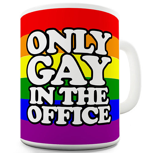 Only Gay In The Office Funny Mug