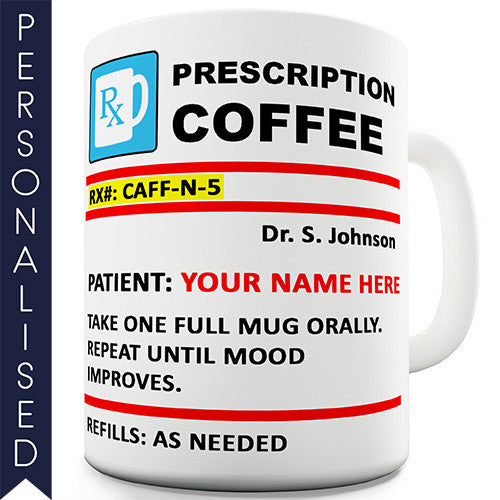 Prescription Coffee Personalised Mug - Twisted Envy Funny, Novelty and Fashionable tees