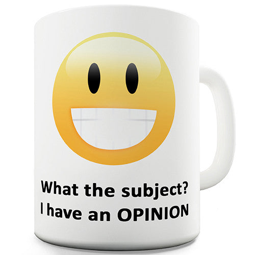 Whatever The Subject I Have An Opinion Novelty Mug