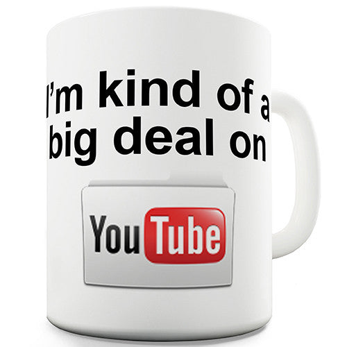 I'm Kind Of Big Deal On YouTube Novelty Mug